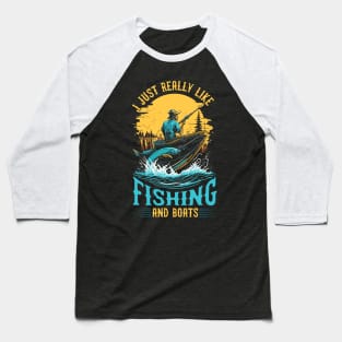 I Just Really Like Fishing and Boats Baseball T-Shirt